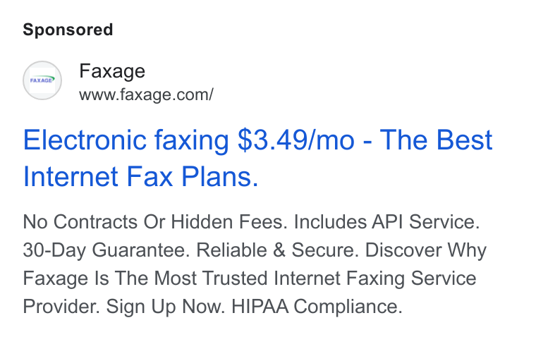 Faxage ad on Google Ads: Electronic faxing $3.49/mo - The Best Internet Fax Plans. No Contracts Or Hidden Fees. Includes API Service. 30-Day Guarantee. Reliable & Secure. Discover Why Faxage Is The Most Trusted Internet Faxing Service Provider. Sign Up Now. HIPAA Compliance.
