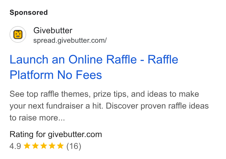 Givebutter ad on Google Ads: Launch an Online Raffle - Raffle Platform No Fees See top raffle themes, prize tips, and ideas to make your next fundraiser a hit. Discover proven raffle ideas to raise more... Rating for givebutter.com 4.9 kkk & (16)