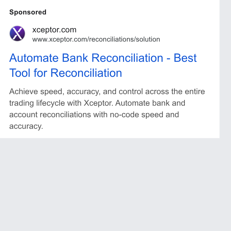 Xceptor ad on Google Ads: www.xceptor.com/reconciliations/solution Automate Bank Reconciliation - Best Tool for Reconciliation Achieve speed, accuracy, and control across the entire trading lifecycle with Xceptor. Automate bank and account reconciliations with no-code speed and accuracy.