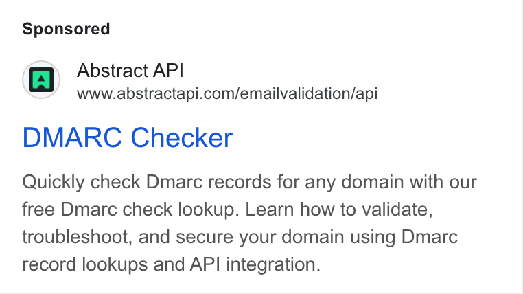 Abstract ad on Google Ads: DMARC Checker Quickly check Dmarc records for any domain with our free Dmarc check lookup. Learn how to validate, troubleshoot, and secure your domain using Dmarc record lookups and API integration.