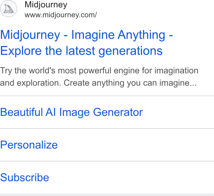 Midjourney ad on Google Ads: Midjourney - Imagine Anything - Explore the latest generations Try the world’s most powerful engine for imagination and exploration. Create anything you can imagine... Beautiful Al Image Generator Personalize Subscribe