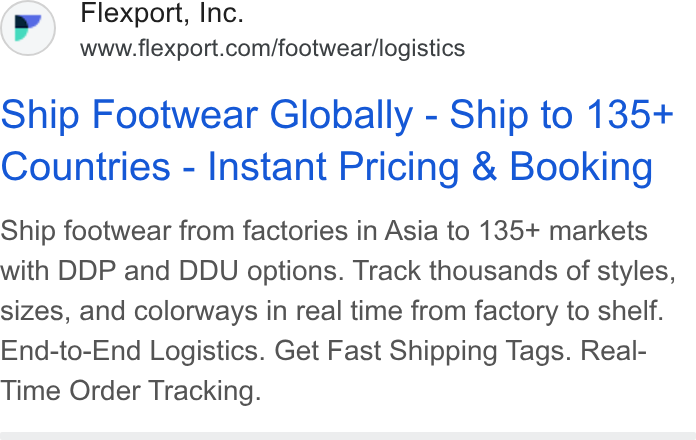 Flexport ad on Google Ads: Ship Footwear Globally - Ship to 135+ Countries - Instant Pricing & Booking Ship footwear from factories in Asia to 135+ markets with DDP and DDU options. Track thousands of styles, sizes, and colorways in real time from factory to shelf. End-to-End Logistics. Get Fast Shipping Tags. Real- Time Order Tracking.