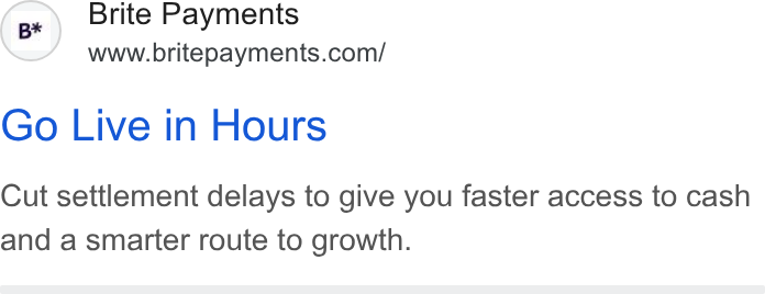 Brite Payments ad on Google Ads: Go Live in Hours Cut settlement delays to give you faster access to cash and a smarter route to growth.