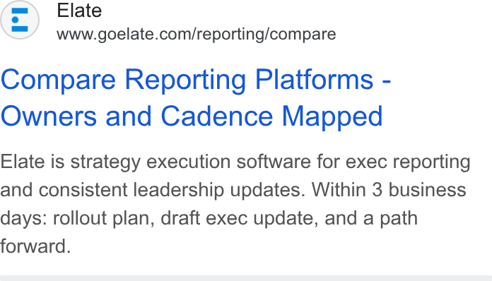 Elate ad on Google Ads: Compare Reporting Platforms - Owners and Cadence Mapped Elate is strategy execution software for exec reporting and consistent leadership updates. Within 3 business days: rollout plan, draft exec update, and a path forward.