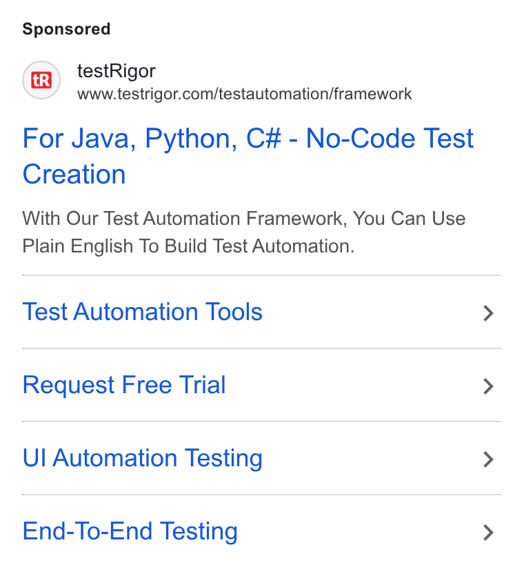 testRigor ad on Google Ads: For Java, Python, C# - No-Code Test Creation With Our Test Automation Framework, You Can Use Plain English To Build Test Automation. Test Automation Tools Request Free Trial UI Automation Testing End-To-End Testing