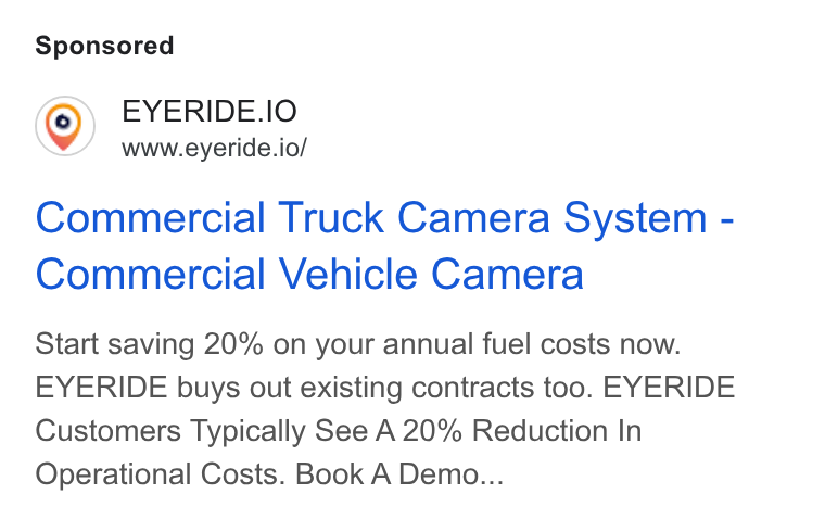 EYERIDE ad on Google Ads: EYERIDE. IO www.eyeride.io/ Commercial Truck Camera System - Commercial Vehicle Camera Start saving 20% on your annual fuel costs now. EYERIDE buys out existing contracts too. EYERIDE Customers Typically See A 20% Reduction In Operational Costs. Book A Demo...