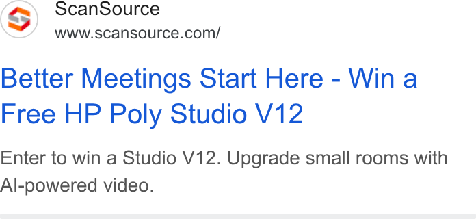 ScanSource ad on Google Ads: Better Meetings Start Here - Wina Free HP Poly Studio V12 Enter to win a Studio V12. Upgrade small rooms with Al-powered video.
