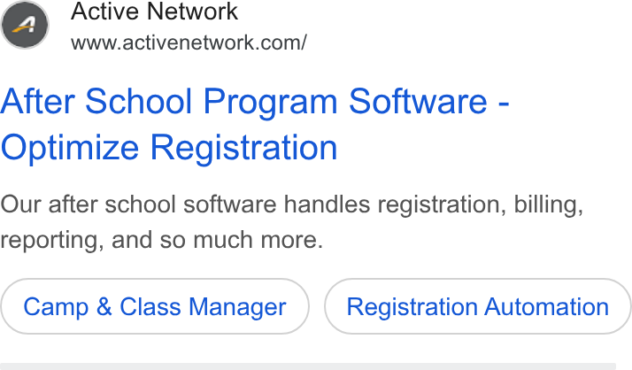 ACTIVE Network ad on Google Ads: After School Program Software - Optimize Registration Our after school software handles registration, billing, reporting, and so much more. Camp & Class Manager Registration Automation