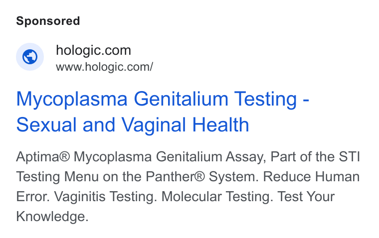 Hologic ad on Google Ads: www.hologic.com/ Mycoplasma Genitalium Testing - Sexual and Vaginal Health Aptima® Mycoplasma Genitalium Assay, Part of the STI Testing Menu on the Panther® System. Reduce Human Error. Vaginitis Testing. Molecular Testing. Test Your Knowledge.