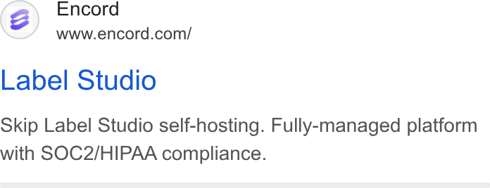 Encord ad on Google Ads: Label Studio Skip Label Studio self-hosting. Fully-managed platform with SOC2/HIPAA compliance.