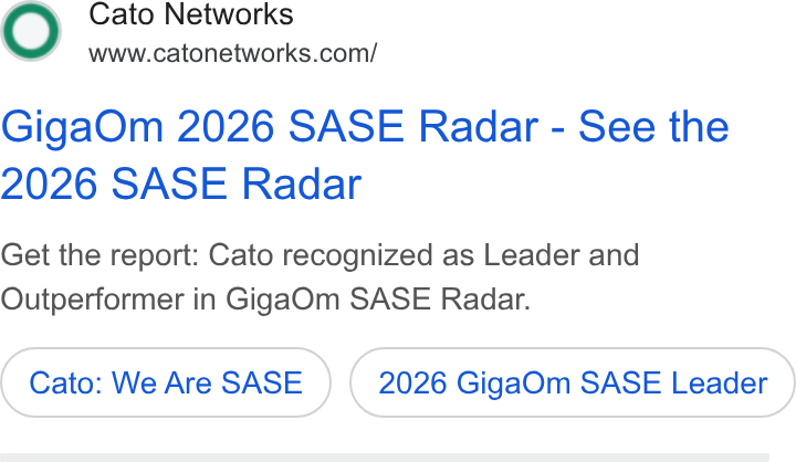 Cato Networks ad on Google Ads: Giga Om 2026 SASE Radar - See the 2026 SASE Radar Get the report: Cato recognized as Leader and Outperformer in Giga Om SASE Radar. Cato: We Are SASE 2026 Giga Om SASE Leader