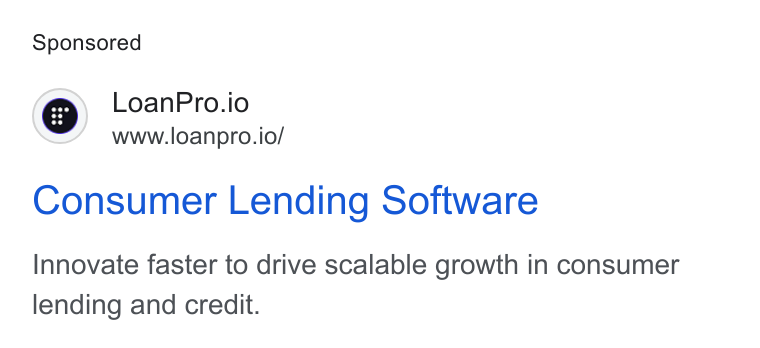 LoanPro ad on Google Ads: CG) Loan Pro.io www.loanpro.io/ Consumer Lending Software Innovate faster to drive scalable growth in consumer lending and credit.
