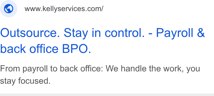 Kelly Services ad on Google Ads: Outsource. Stay in control. - Payroll & back office BPO. From payroll to back office: We handle the work, you stay focused.