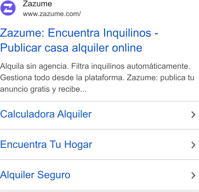 Zazume ad on Google Ads: Zazume: Encuentra Inquilinos - Publicar casa alquiler online Alquila sin agencia. Filtra inquilinos automaticamente. Gestiona todo desde la plataforma. Zazume: publica tu anuncio gratis y recibe... Calculadora Alquiler > Encuentra Tu Hogar > Alquiler Seguro >