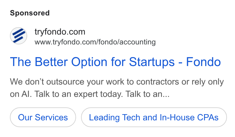 Fondo ad on Google Ads: www.tryfondo.com/fondo/accounting The Better Option for Startups - Fondo We don't outsource your work to contractors or rely only on Al. Talk to an expert today. Talk to an... Leading Tech and In-House CPAs