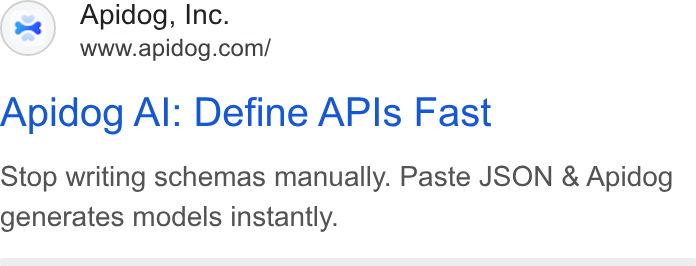 Apidog ad on Google Ads: Apidog Al: Define APIs Fast Stop writing schemas manually. Paste JSON & Apidog generates models instantly.
