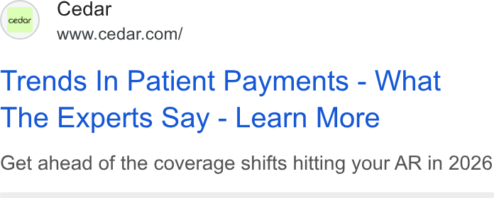 Cedar ad on Google Ads: Trends In Patient Payments - What The Experts Say - Learn More Get ahead of the coverage shifts hitting your AR in 2026