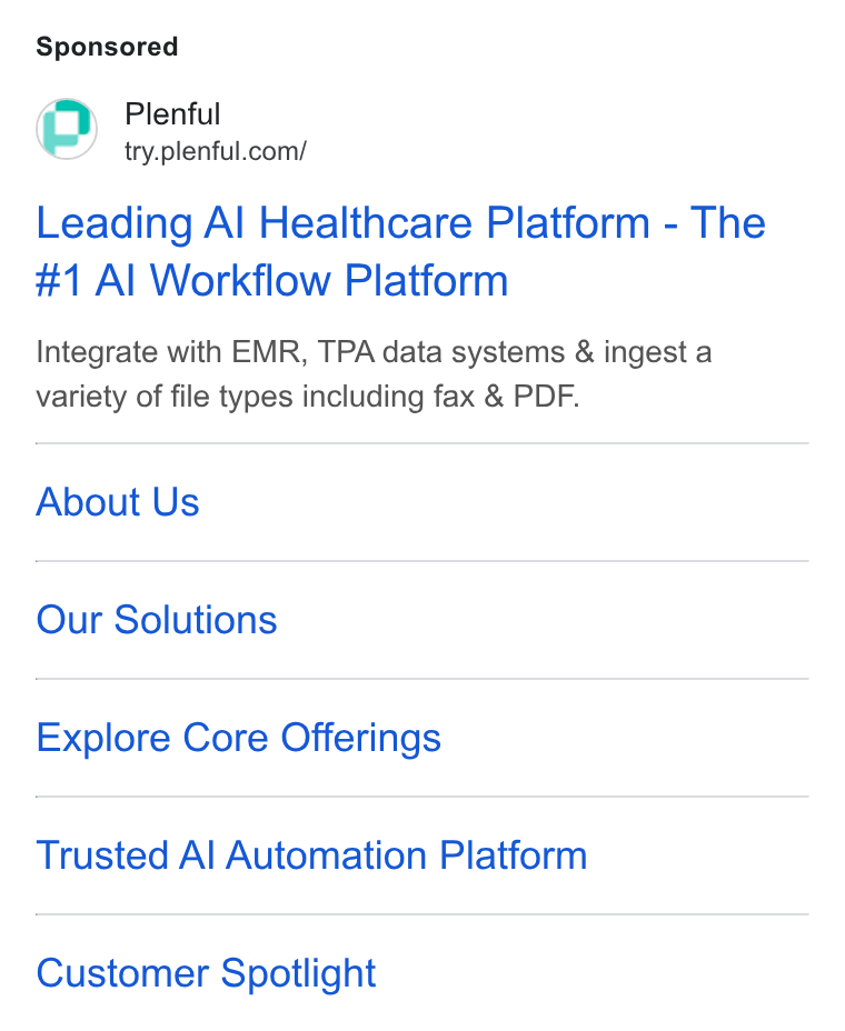 Plenful ad on Google Ads: Leading Al Healthcare Platform - The #1 Al Workflow Platform Integrate with EMR, TPA data systems & ingest a variety of file types including fax & PDF. About Us Our Solutions Explore Core Offerings Trusted Al Automation Platform Customer Spotlight