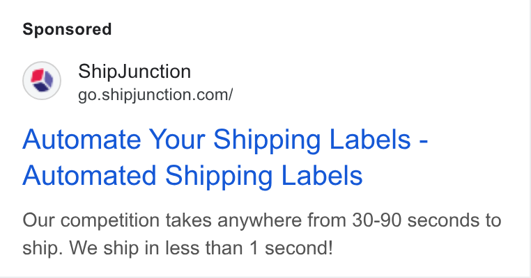 ShipJunction ad on Google Ads: Automate Your Shipping Labels - Automated Shipping Labels Our competition takes anywhere from 30-90 seconds to ship. We ship in less than 1 second!
