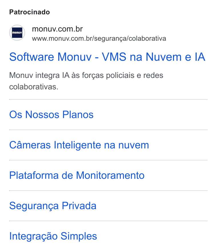 Monuv ad on Google Ads: www.monuv.com.br/seguranga/colaborativa Software Monuv - VMS na Nuvem e IA Monuyv integra IA as for¢as policiais e redes colaborativas. Os Nossos Planos Cameras Inteligente na nuvem Plataforma de Monitoramento Seguranga Privada Integragao Simples