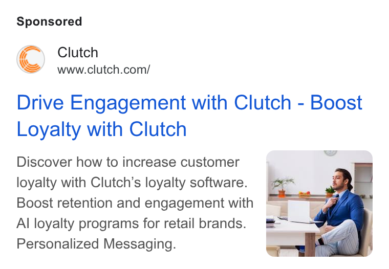Clutch ad on Google Ads: Drive Engagement with Clutch - Boost Loyalty with Clutch Discover how to increase customer loyalty with Clutch’s loyalty software. | Boost retention and engagement with Al loyalty programs for retail brands. Personalized Messaging.