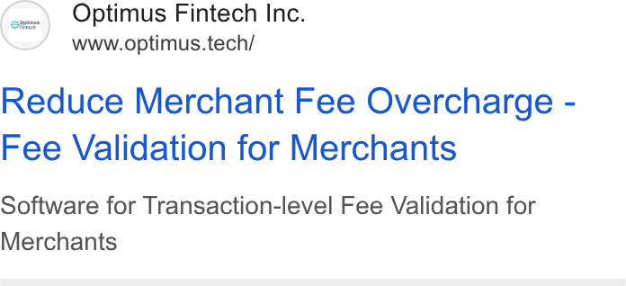 Optimus Fintech ad on Google Ads: Optimus Fintech Inc. www.optimus.tech/ Reduce Merchant Fee Overcharge - Fee Validation for Merchants Software for Transaction-level Fee Validation for Merchants
