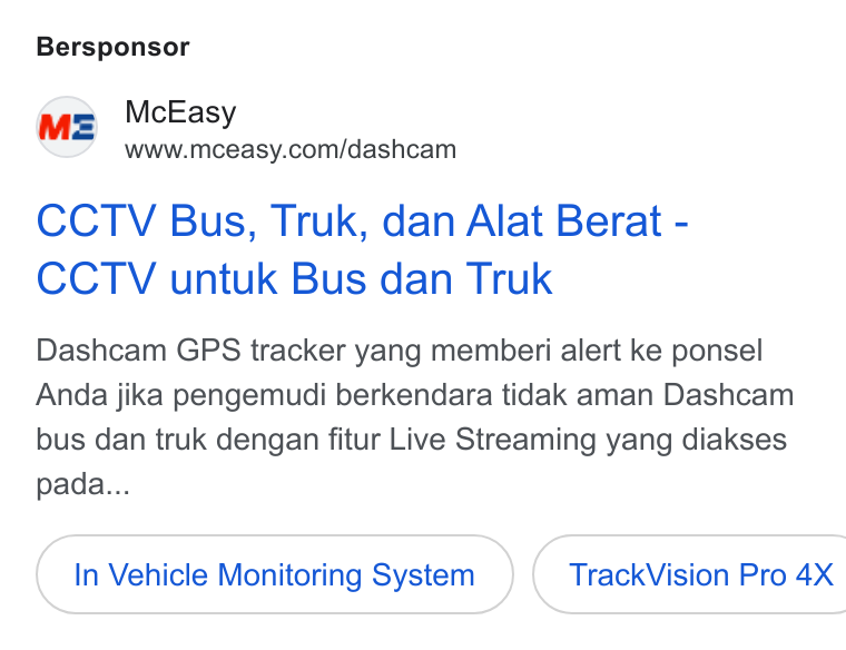 McEasy ad on Google Ads: Bersponsor CCTV Bus, Truk, dan Alat Berat - CCTV untuk Bus dan Truk Dashcam GPS tracker yang memberi alert ke ponsel Anda jika pengemudi berkendara tidak aman Dashcam bus dan truk dengan fitur Live Streaming yang diakses pada... In Vehicle Monitoring System } ( Track Vision Pro 4X
