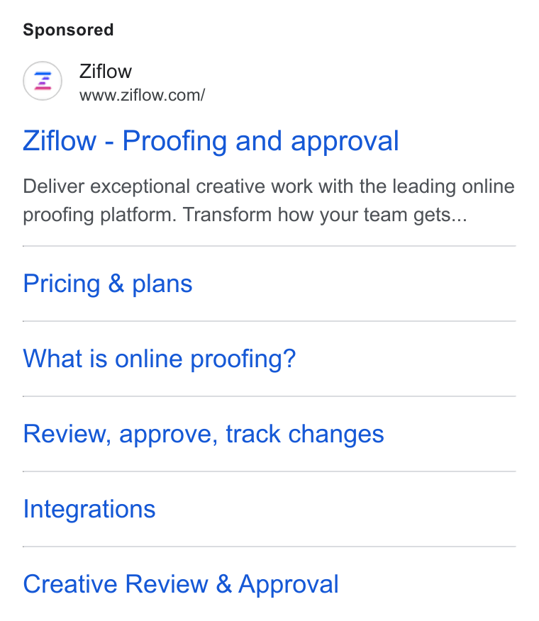 Ziflow ad on Google Ads: Ziflow - Proofing and approval Deliver exceptional creative work with the leading online proofing platform. Transform how your team gets... Pricing & plans What is online proofing? Review, approve, track changes Integrations Creative Review & Approval