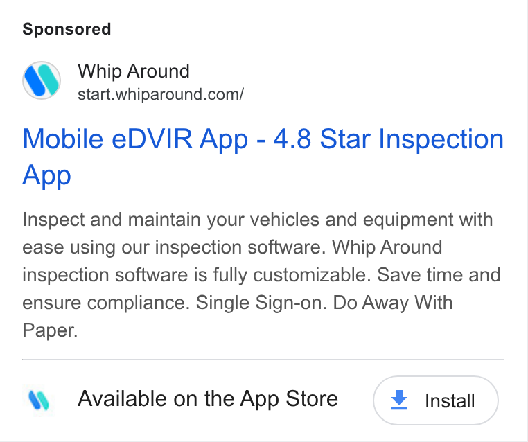 Whip Around ad on Google Ads: Mobile e DVIR App - 4.8 Star Inspection App Inspect and maintain your vehicles and equipment with ease using our inspection software. Whip Around inspection software is fully customizable. Save time and ensure compliance. Single Sign-on. Do Away With Paper. Available on the App Store + Install