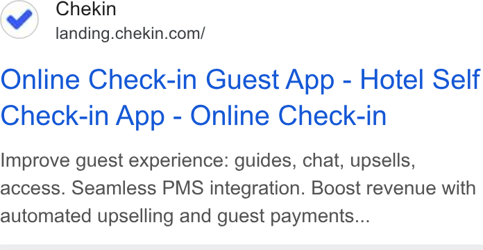 Chekin ad on Google Ads: Online Check-in Guest App - Hotel Self Check-in App - Online Check-in Improve guest experience: guides, chat, upsells, access. Seamless PMS integration. Boost revenue with automated upselling and guest payments...