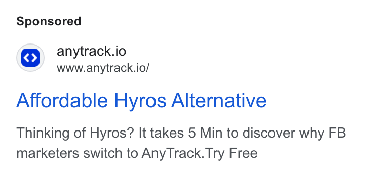 AnyTrack.io ad on Google Ads: <>) anytrack.io www.anytrack.io/ Affordable Hyros Alternative Thinking of Hyros? It takes 5 Min to discover why FB marketers switch to Any Track. Try Free