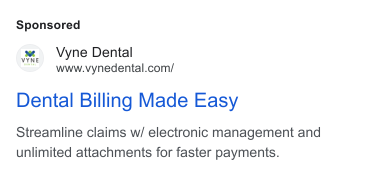 Vyne Dental ad on Google Ads: ‘y\ Vyne Dental Dental Billing Made Easy Streamline claims w/ electronic management and unlimited attachments for faster payments.