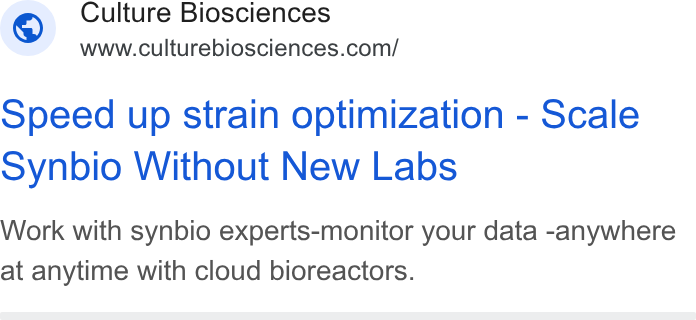 Culture Biosciences ad on Google Ads: speed up strain optimization - Scale synbio Without New Labs Work with synbio experts-monitor your data -anywhere at anytime with cloud bioreactors.