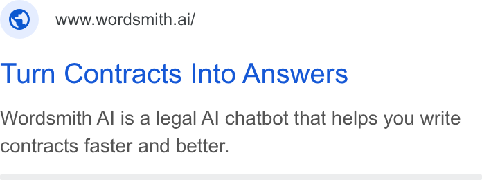 Wordsmith AI ad on Google Ads: www.wordsmith.ai/ Turn Contracts Into Answers Wordsmith Al is a legal Al chatbot that helps you write contracts faster and better.