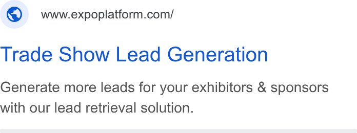 ExpoPlatform ad on Google Ads: Trade Show Lead Generation Generate more leads for your exhibitors & sponsors with our lead retrieval solution.