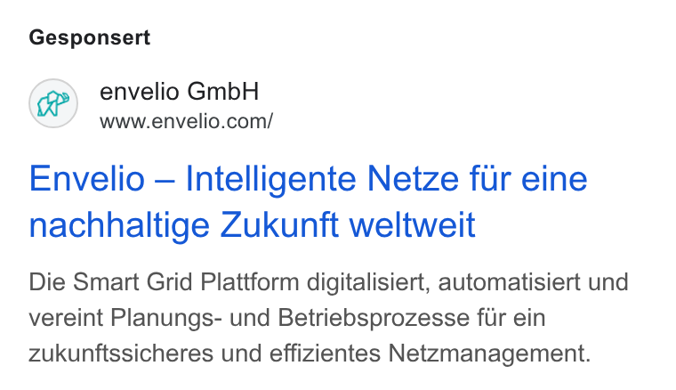 envelio ad on Google Ads: Gesponsert Envelio — Intelligente Netze fur eine nachhaltige Zukunft weltweit Die Smart Grid Plattform digitalisiert, automatisiert und vereint Planungs- und Betriebsprozesse fur ein zukunftssicheres und effizientes Netzmanagement.