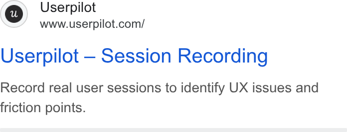 Userpilot ad on Google Ads: Userpilot — Session Recording Record real user sessions to identify UX issues and friction points.