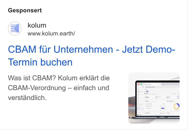 kolum ad on Google Ads: Gesponsert S) kolum www.kolum.earth/ CBAM fur Unternehmen - Jetzt Demo- Termin buchen Was ist CBAM? Kolum erklart die CBAM-Verordnung — einfach und verstandlich.