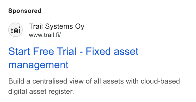 Trail Systems ad on Google Ads: (ai) Trail Systems Oy www.trail. fi/ Start Free Trial - Fixed asset management Build a centralised view of all assets with cloud-based digital asset register.