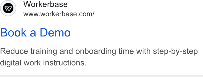 Workerbase ad on Google Ads: Book a Demo Reduce training and onboarding time with step-by-step digital work instructions.