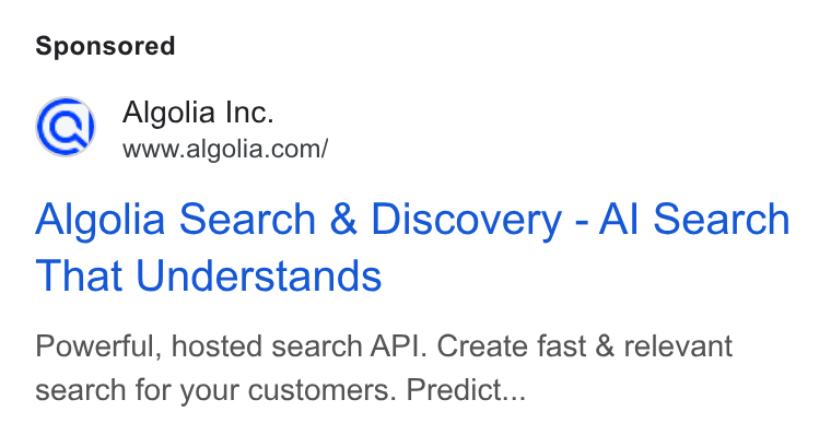 Algolia ad on Google Ads: Algolia Search & Discovery - Al Search That Understands Powerful, hosted search API. Create fast & relevant search for your customers. Predict...