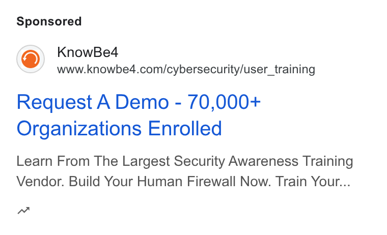 KnowBe4 ad on Google Ads: Request A Demo - 70,000+ Organizations Enrolled Learn From The Largest Security Awareness Training Vendor. Build Your Human Firewall Now. Train Your... w