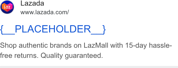 Lazada ad on Google Ads: Lazada { PLACEHOLDER_} Shop authentic brands on Laz Mall with 15-day hassle- free returns. Quality guaranteed.