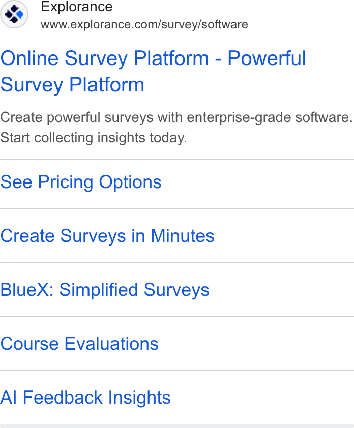 Explorance ad on Google Ads: Online Survey Platform - Powerful Survey Platform Create powerful surveys with enterprise-grade software. Start collecting insights today. See Pricing Options Create Surveys in Minutes Blue X: Simplified Surveys Course Evaluations Al Feedback Insights