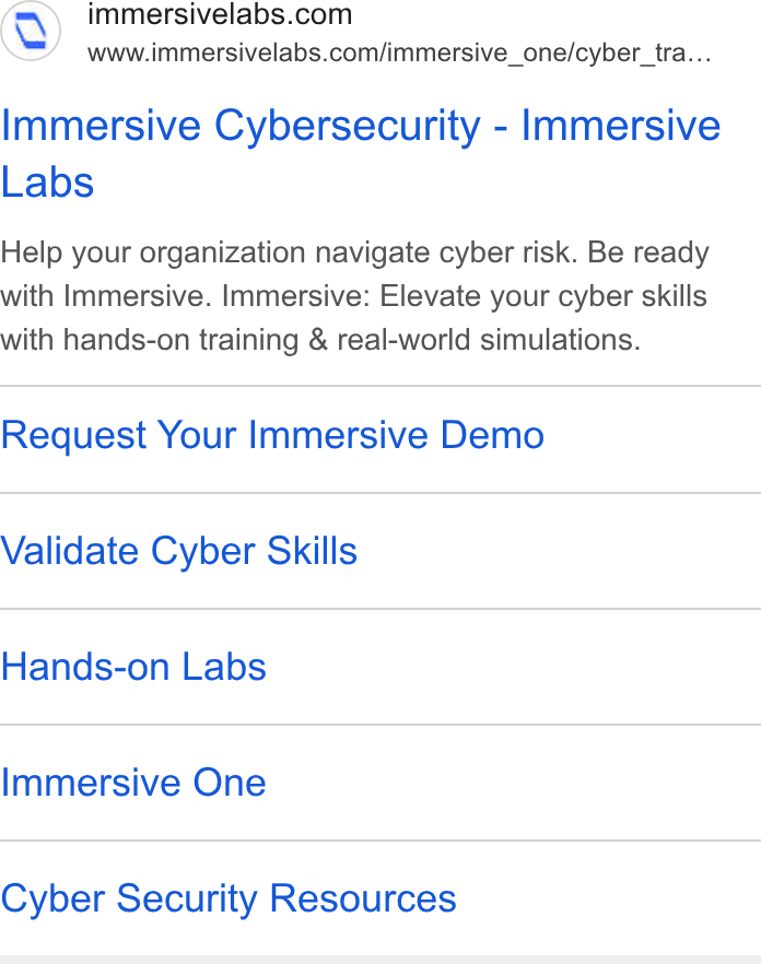 Immersive ad on Google Ads: www.immersivelabs.com/immersive_one/cyber_tra... Immersive Cybersecurity - Immersive Labs Help your organization navigate cyber risk. Be ready with Immersive. Immersive: Elevate your cyber skills with hands-on training & real-world simulations. Request Your Immersive Demo Validate Cyber Skills Hands-on Labs Immersive One Cyber Security Resources