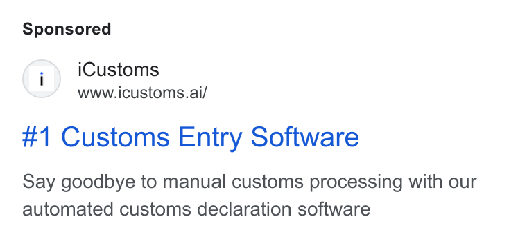 iCustoms.ai ad on Google Ads: i Customs www.icustoms.ai/ #1 Customs Entry Software Say goodbye to manual customs processing with our automated customs declaration software