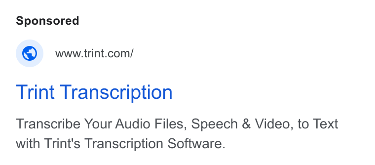 Trint ad on Google Ads: Trint Transcription Transcribe Your Audio Files, Speech & Video, to Text with Trint's Transcription Software.