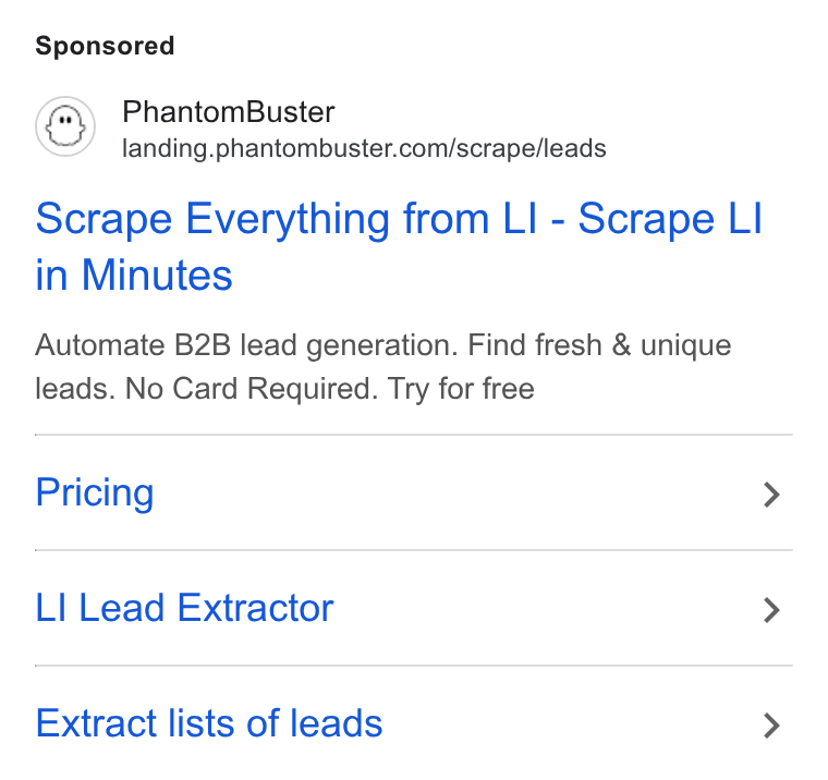PhantomBuster ad on Google Ads: Scrape Everything from LI - Scrape LI in Minutes Automate B2B lead generation. Find fresh & unique leads. No Card Required. Try for free Pricing LI Lead Extractor Extract lists of leads