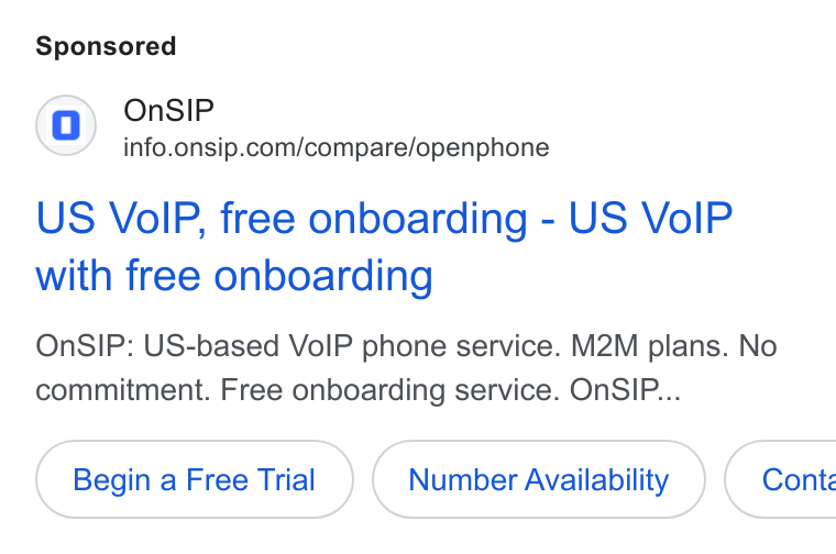 OnSIP ad on Google Ads: US Vo IP, free onboarding - US Vo IP with free onboarding On SIP: US-based Vo IP phone service. M2M plans. No commitment. Free onboarding service. On SIP... Begin a Free Trial Number Availability } ( Conte