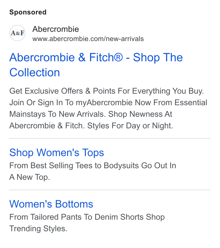 Abercrombie & Fitch ad on Google Ads: Abercrombie & Fitch® - Shop The Collection Get Exclusive Offers & Points For Everything You Buy. Join Or Sign In To my Abercrombie Now From Essential Mainstays To New Arrivals. Shop Newness At Abercrombie & Fitch. Styles For Day or Night. Shop Women's Tops From Best Selling Tees to Bodysuits Go Out In A New Top. Women's Bottoms From Tailored Pants To Denim Shorts Shop Trending Styles.